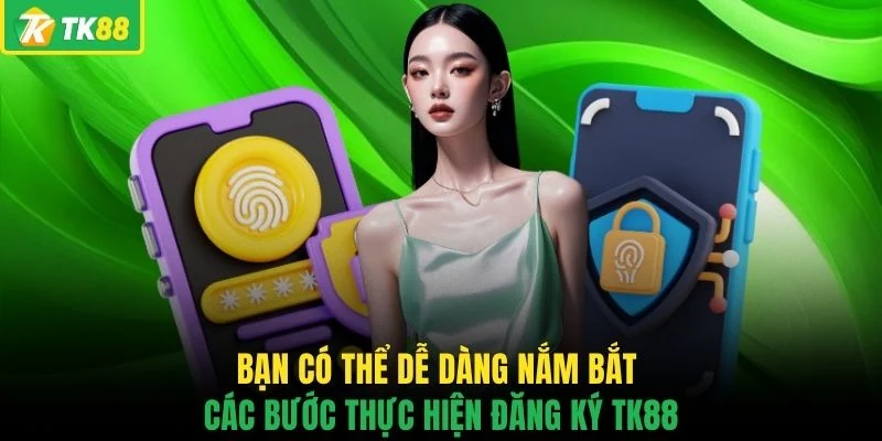 Bạn có thể dễ dàng nắm bắt các bước thực hiện đăng ký TK88