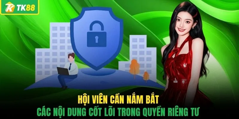 Hội viên cần nắm bắt các nội dung cốt lõi trong quyền riêng tư