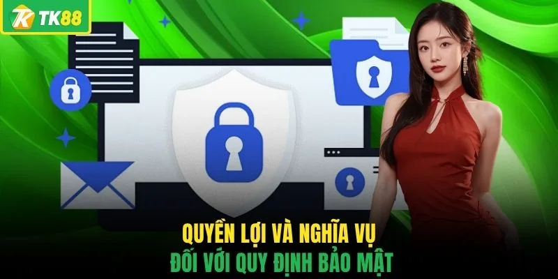 Quyền lợi và nghĩa vụ đối với quy định bảo mật