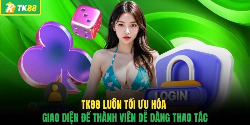 TK88 luôn tối ưu hóa giao diện để thành viên dễ dàng thao tác
